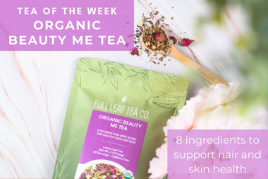 Organic Beauty Me Tea | Tea of the Week - Full Leaf Tea Company