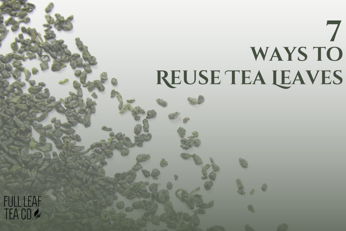 7 Ways to Reuse Tea Leaves - Full Leaf Tea Company
