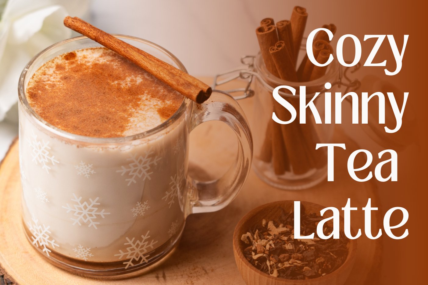 Cozy Skinny Tea Latte - Full Leaf Tea Company