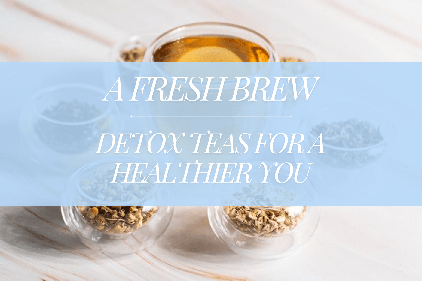 A Fresh Brew: Detox and Cleanse Teas for a Healthier You – Full 