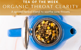 Organic Throat Clarity | Tea of the Week - Full Leaf Tea Company