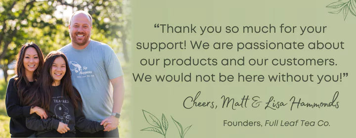 Message from Full Leaf Tea Co. founders Matt and Lisa Hammonds thanking customers for their support and passion for products.