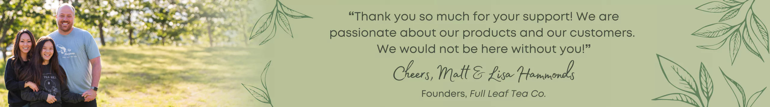 Message from Full Leaf Tea Co. founders Matt and Lisa Hammonds thanking customers for their support and passion for products.