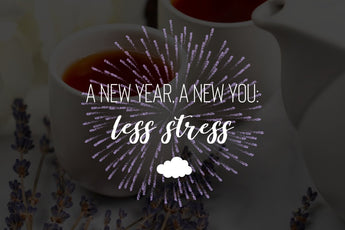 A New Year, A New You: Less Stress 😮‍💨😌 - Full Leaf Tea Company