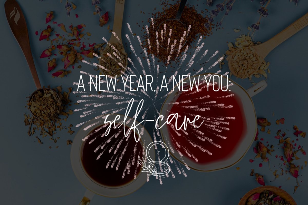 A New Year, A New You: Self Care 💆‍♀️🌸 - Full Leaf Tea Company