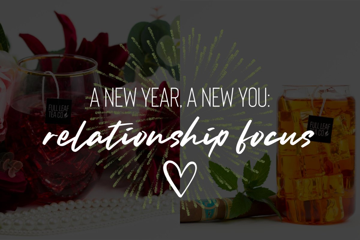 A New Year, A New You: Relationship Focus 💕🫶 - Full Leaf Tea Company