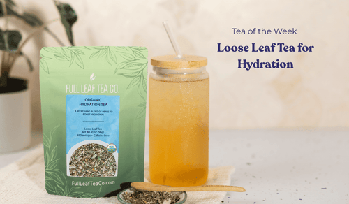 10 Herbs to Boost Hydration - Organic Hydration Tea - Full Leaf Tea Company