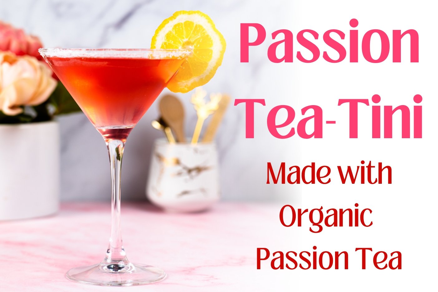 Passion Tea-Tini - Full Leaf Tea Company