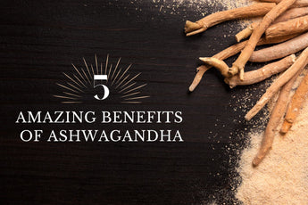 5 Amazing Benefits of Ashwagandha - Full Leaf Tea Company