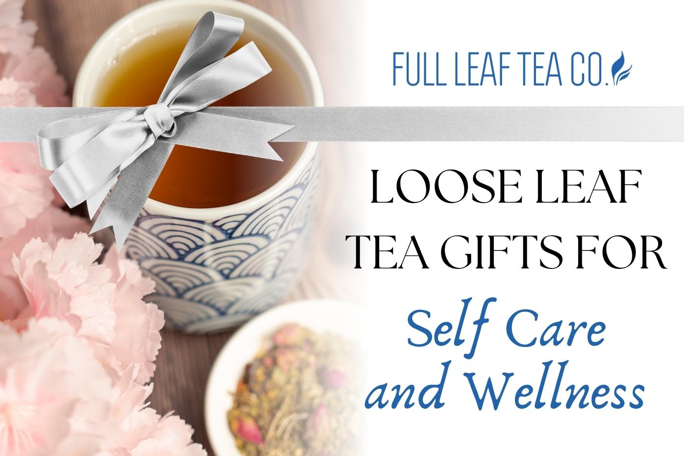 Loose Leaf Tea Gifts for Self Care and Wellness - Full Leaf Tea Company