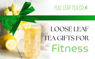 Loose Leaf Tea Gifts for the Fitness Lover - Full Leaf Tea Company