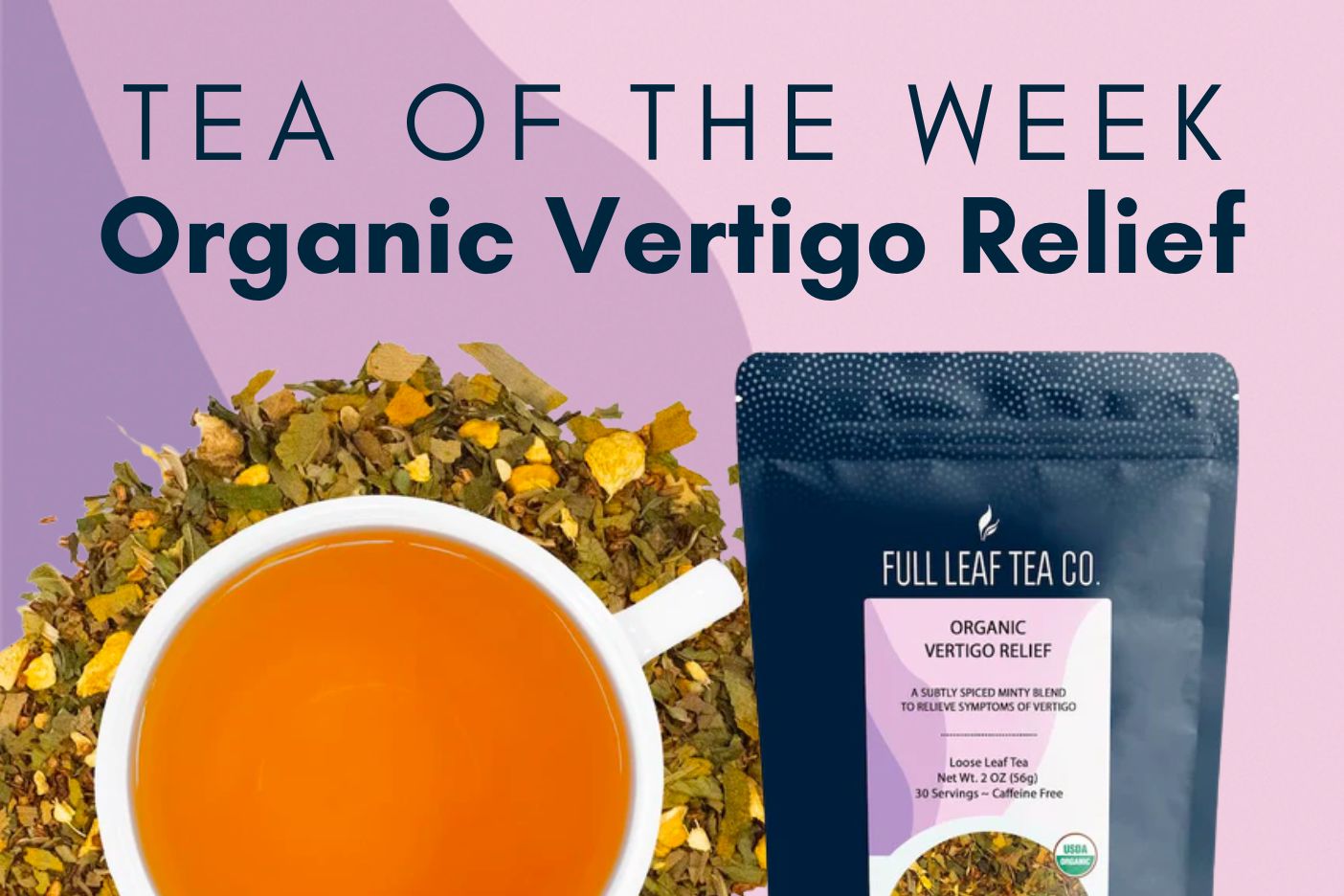 Organic Vertigo Relief | Tea of the Week - Full Leaf Tea Company