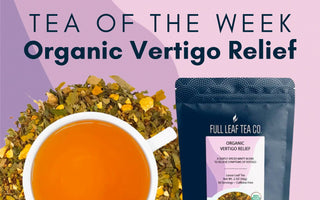 Organic Vertigo Relief | Tea of the Week - Full Leaf Tea Company