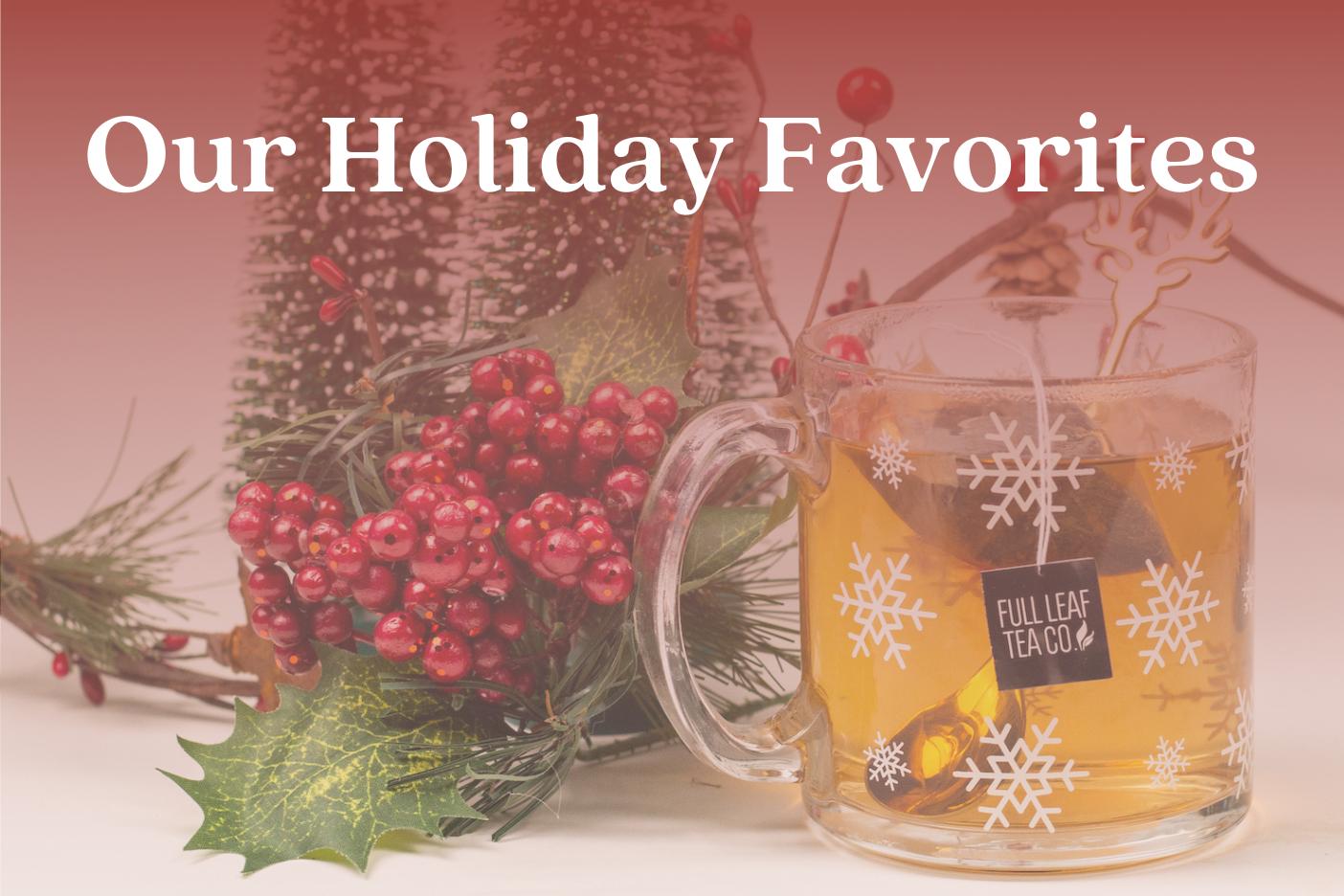 Our Holiday Favorites ❄️ - Full Leaf Tea Company