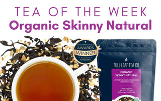 Tea of the Week | Organic Skinny Natural Tea ✨ - Full Leaf Tea Company