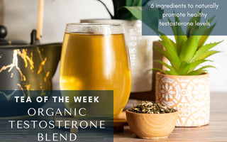 Organic Testosterone Blend 📈 | Tea of the Week - Full Leaf Tea Company