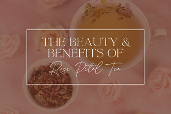 The Beauty and Benefits of Rose Petal Tea 🌹 - Full Leaf Tea Company