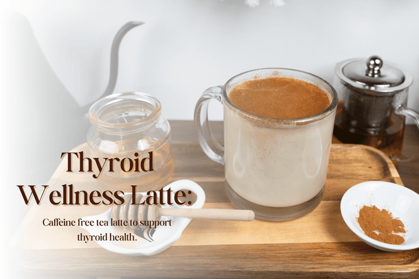 Drink Recipe to Support Thyroid Health: Thyroid Wellness Latte - Full Leaf Tea Company