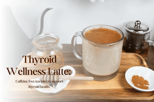 Drink Recipe to Support Thyroid Health: Thyroid Wellness Latte - Full Leaf Tea Company