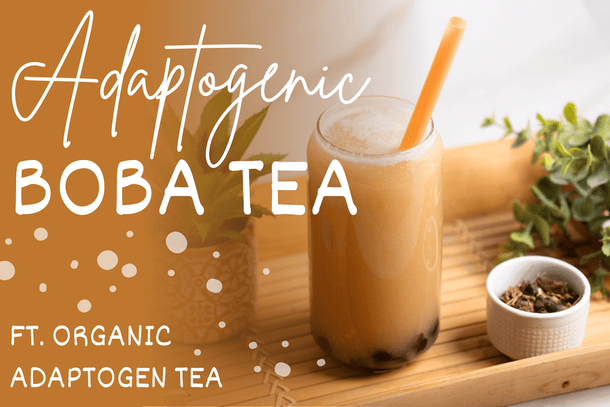 Adaptogenic Boba Tea - Full Leaf Tea Company