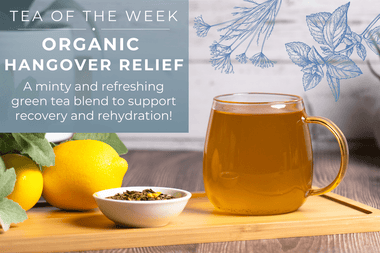 Organic Hangover Relief Tea | Tea of the Week - Full Leaf Tea Company