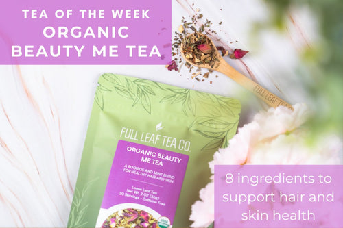 Organic Beauty Me Tea | Tea of the Week - Full Leaf Tea Company