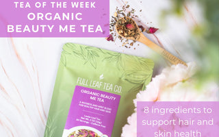 Organic Beauty Me Tea | Tea of the Week - Full Leaf Tea Company