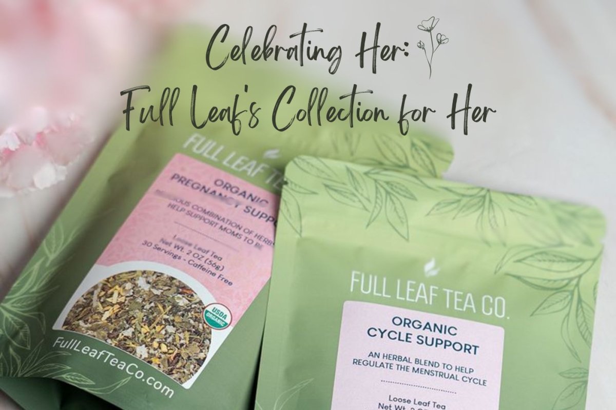 Celebrating Her: Full Leaf's Collection for Her - Full Leaf Tea Company