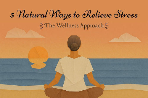 5 Natural Ways to Relieve Stress – The Wellness Approach - Full Leaf Tea Company