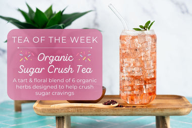 Organic Sugar Crush Tea | Tea of the Week - Full Leaf Tea Company