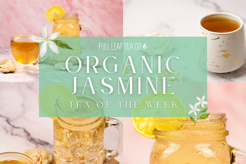 Organic Jasmine | Tea of the Week - Full Leaf Tea Company