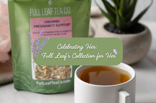 Celebrating Her: Full Leaf's Collection for Her - Full Leaf Tea Company