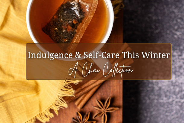 Indulgence & Self-Care This Winter: A Chai Collection
