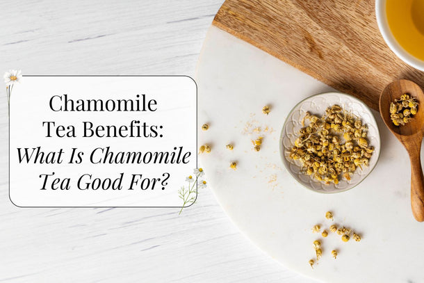 Chamomile Tea Benefits: What Is Chamomile Tea Good For?
