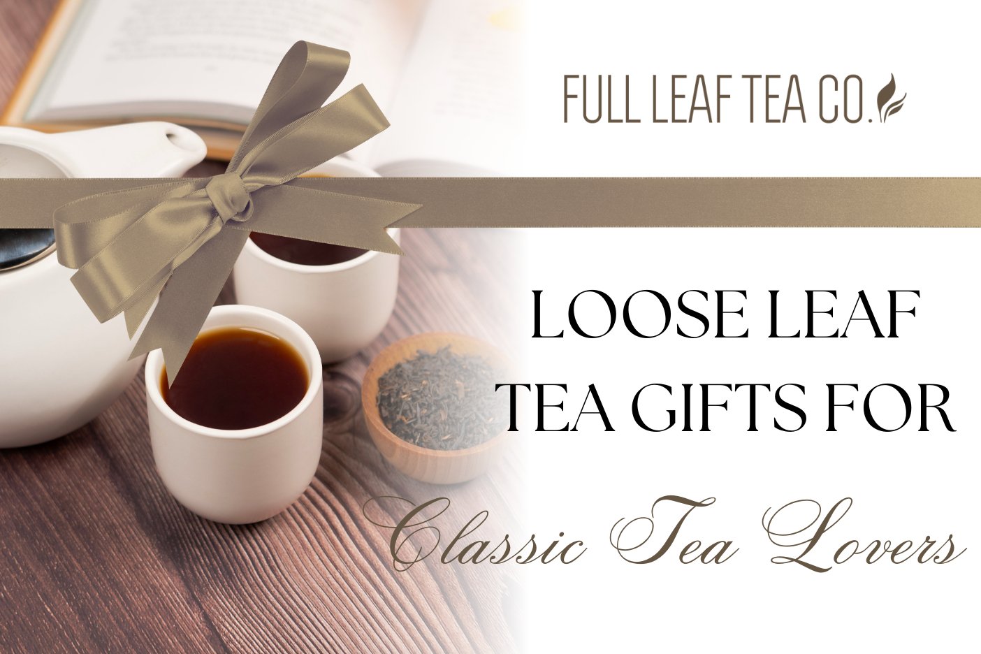 Loose Leaf Tea Gifts for The Classic Tea Lover - Full Leaf Tea Company