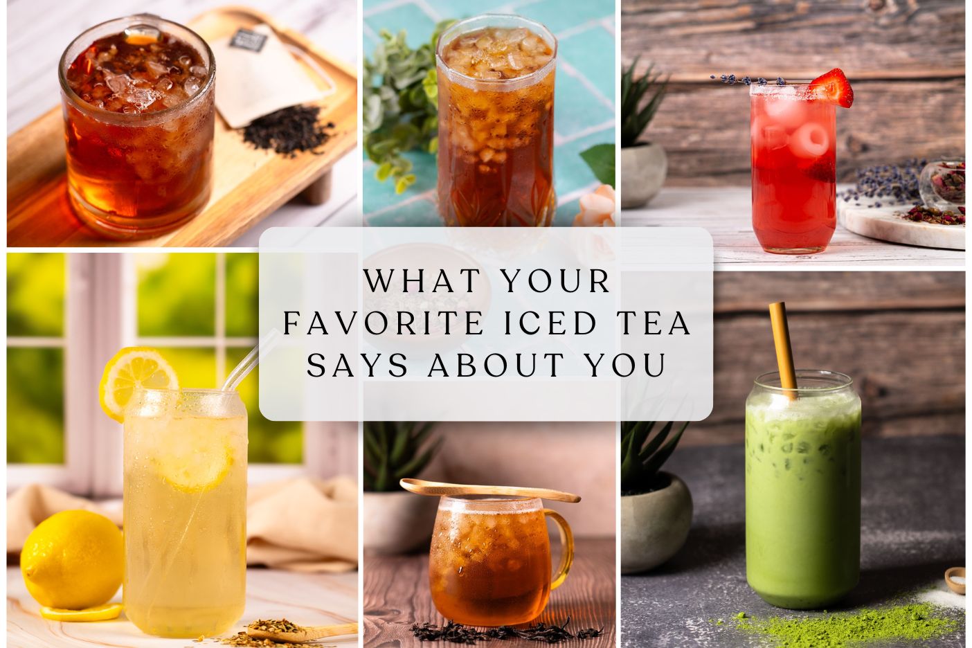 What Your Favorite Iced Tea Says About You – Full Leaf Tea Company