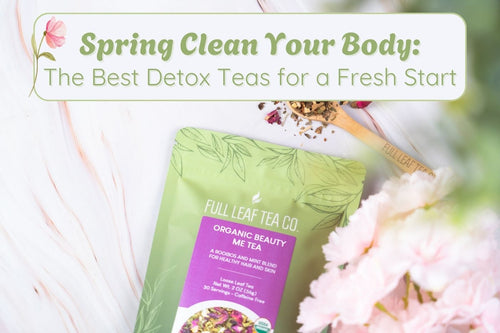 Spring Clean Your Body - Full Leaf Tea Company