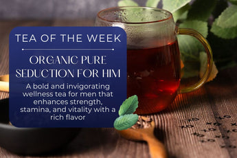 Organic Pure Seduction for Him | Tea of the Week - Full Leaf Tea Company