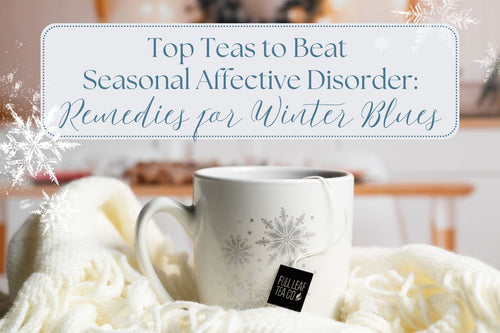 Top Teas to Beat Seasonal Affective Disorder - Full Leaf Tea Company