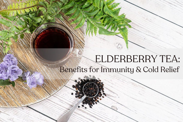 Elderberry Tea: Benefits for Immunity and Cold Relief - Full Leaf Tea Company