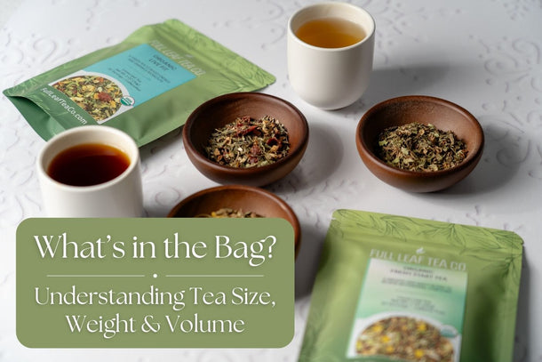 Loose leaf tea displayed in wooden bowls with steeped tea cups and Full Leaf Tea Company bags labeled "Organic Live Fit" and "Organic Detox Tea"; text overlay reads “What’s in the Bag? Understanding Tea Size, Weight & Volume”