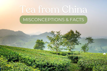 Tea from China | Misconceptions and Facts - Full Leaf Tea Company