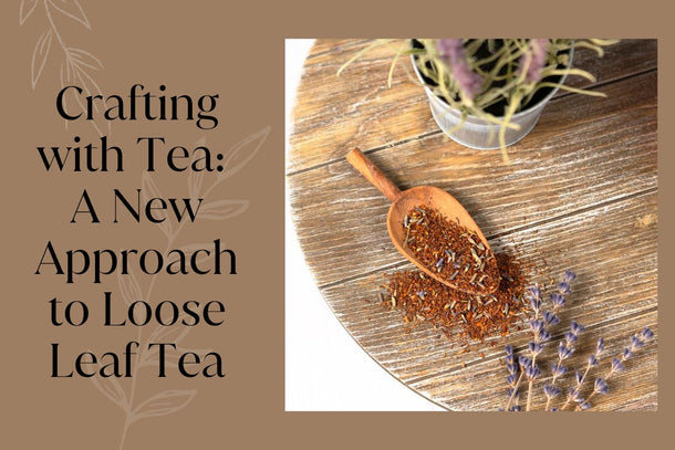 Crafting with Tea: A New Approach to Loose Leaf Tea - Full Leaf Tea Company