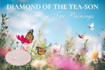 Diamond of the Tea-son Issue 2: Bridgerton Tea Pairings - Full Leaf Tea Company