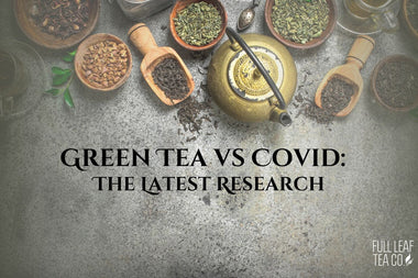 Green Tea vs. COVID: The Latest Research - Full Leaf Tea Company