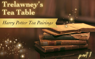 Trelawney's Tea Table: Harry Potter Tea Pairings Part 1 - Full Leaf Tea Company