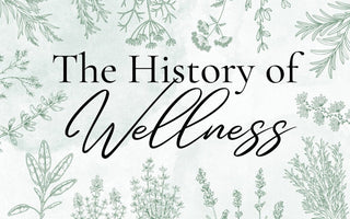 The History of Wellness - Full Leaf Tea Company