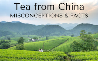 Tea from China | Misconceptions and Facts - Full Leaf Tea Company