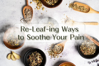 Re-Leaf-ing Ways to Soothe Your Pain 🍃 🌧️ - Full Leaf Tea Company