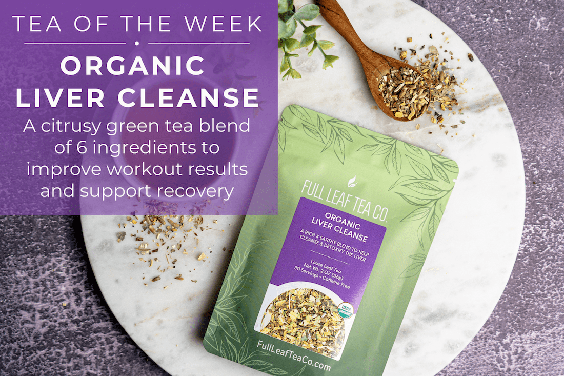 Organic Liver Cleanse | Loose Leaf Wellness Tea of the Week – Full Leaf ...